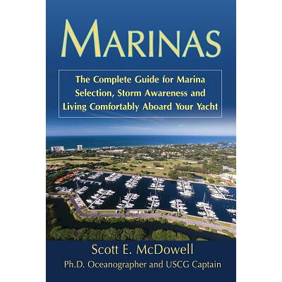 Marinas: The Complete Guide for Marina Selection, Storm Awareness and Living Comfortably Aboard Your /ATLANTIC PUB CO (FL)/Scott E. McDowell